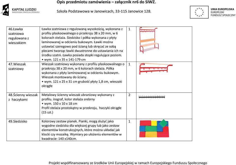 Ławki można ustawiać szeregowo pod ścianą lub skręcać ze sobą plecami tworząc ławki dwustronne do ustawiania ich na środku szatni. Ławka posiada stopki regulujące poziom. wym.