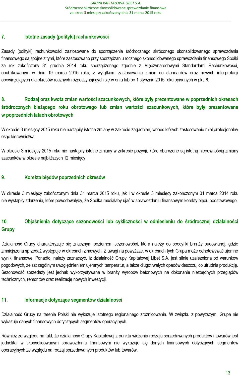 opublikowanym w dniu 19 marca 2015 roku, z wyjątkiem zastosowania zmian do standardów oraz nowych interpretacji obowiązujących dla okresów rocznych rozpoczynających się w dniu lub po 1 stycznia 2015