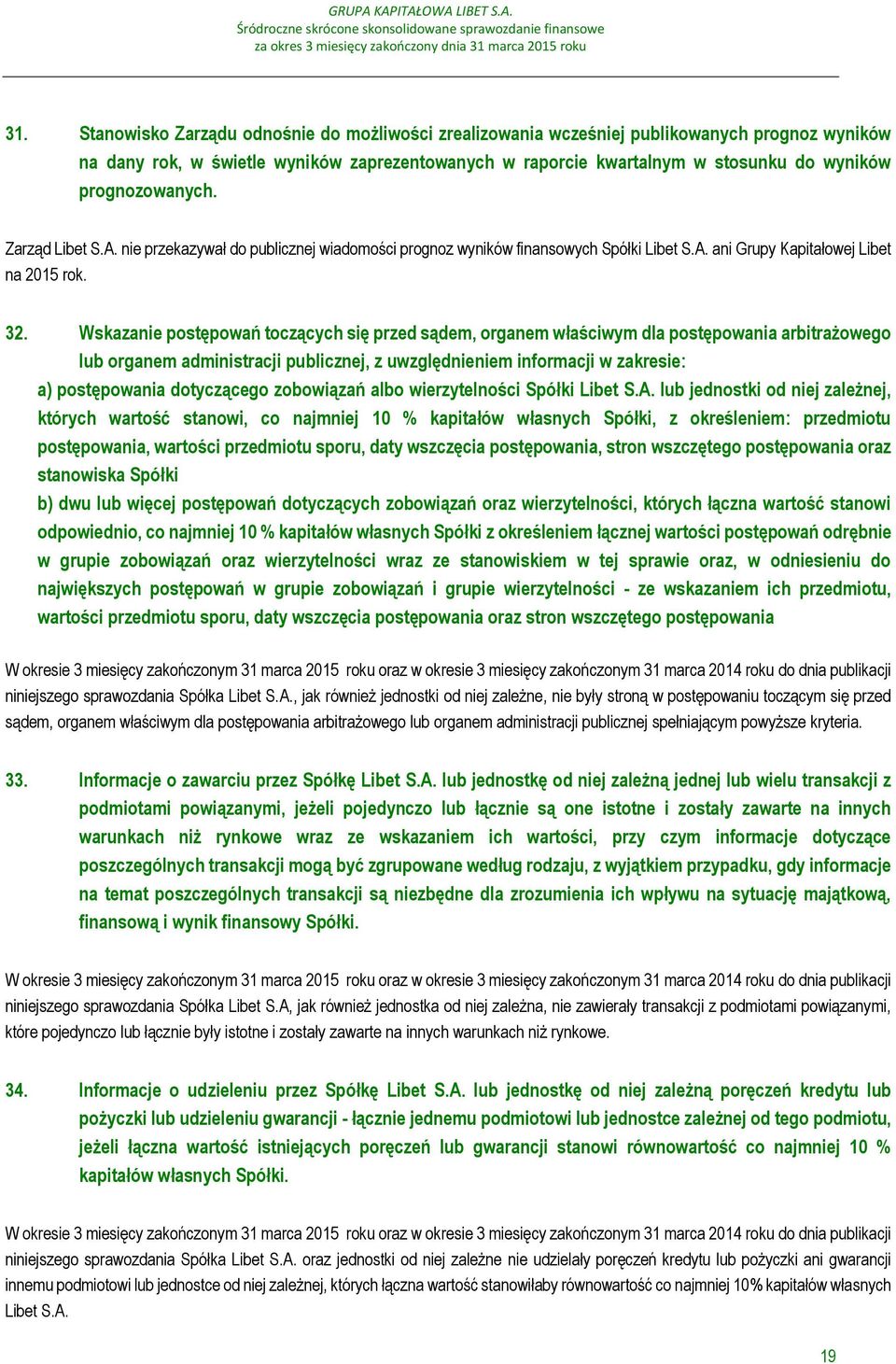 Wskazanie postępowań toczących się przed sądem, organem właściwym dla postępowania arbitrażowego lub organem administracji publicznej, z uwzględnieniem informacji w zakresie: a) postępowania