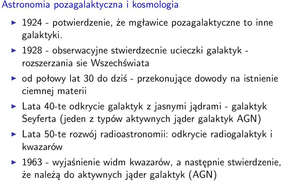 istnienie ciemnej materii Lata 40-te odkrycie galaktyk z jasnymi jądrami - galaktyk Seyferta (jeden z typów aktywnych jąder galaktyk AGN)