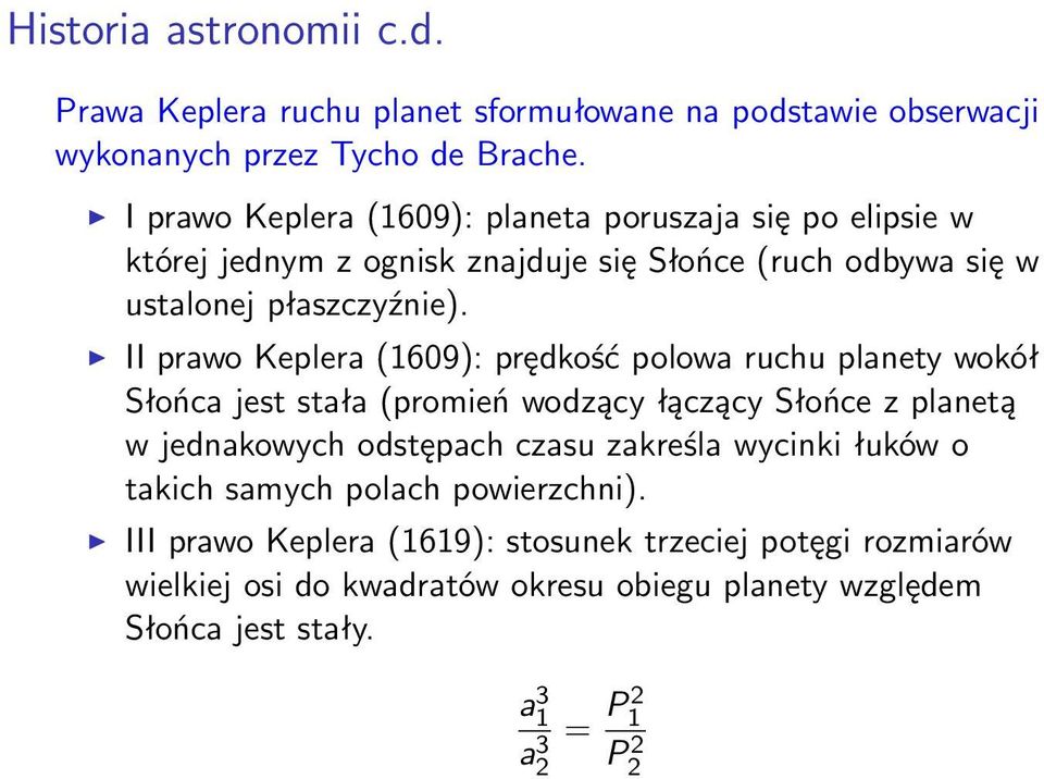 II prawo Keplera (1609): prędkość polowa ruchu planety wokół Słońca jest stała (promień wodzący łączący Słońce z planetą w jednakowych odstępach czasu zakreśla