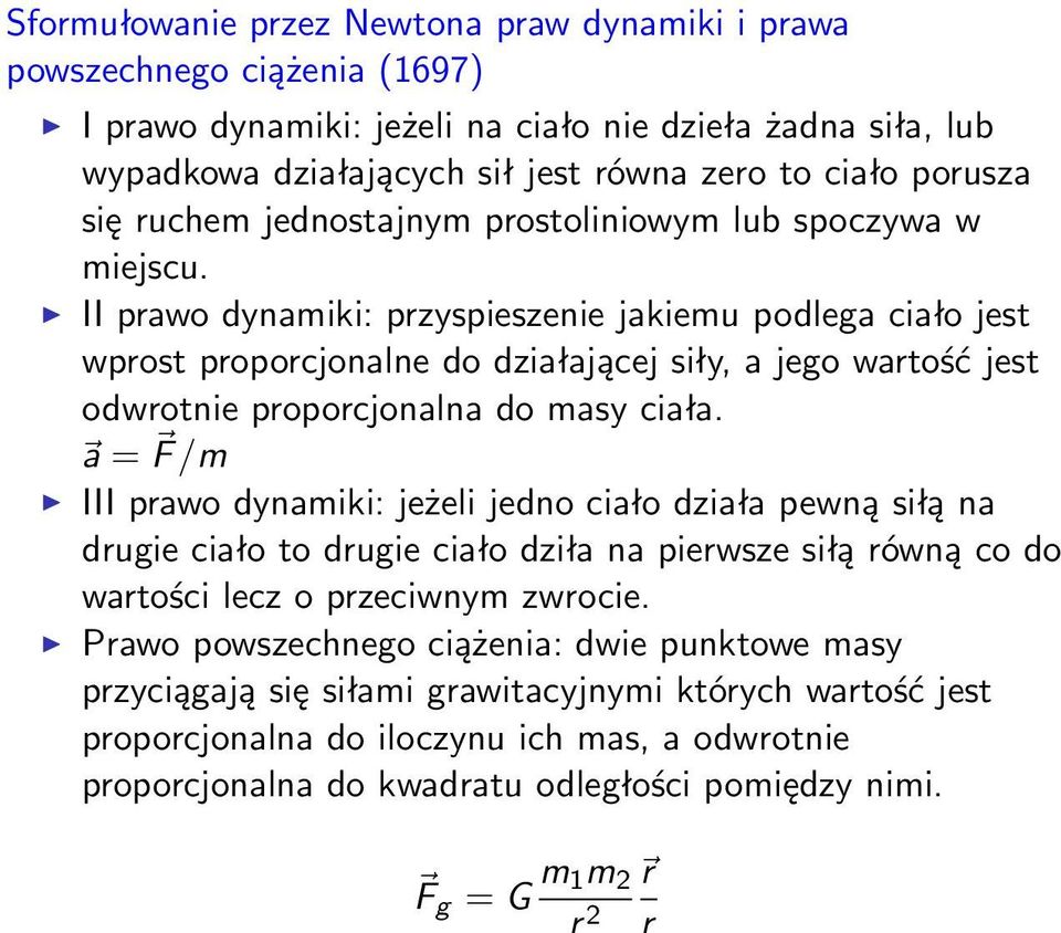 II prawo dynamiki: przyspieszenie jakiemu podlega ciało jest wprost proporcjonalne do działającej siły, a jego wartość jest odwrotnie proporcjonalna do masy ciała.