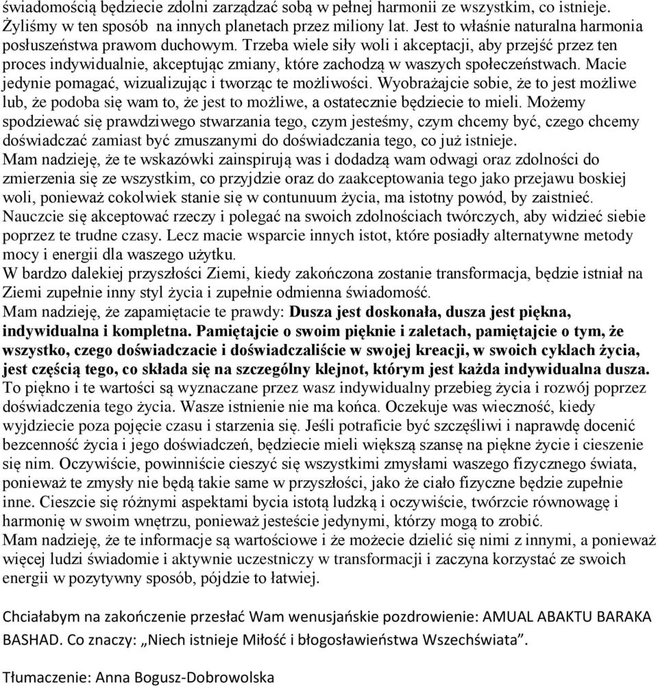 Trzeba wiele siły woli i akceptacji, aby przejść przez ten proces indywidualnie, akceptując zmiany, które zachodzą w waszych społeczeństwach.