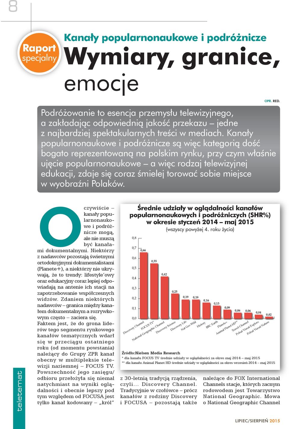 Kanały popularnonaukowe i podróżnicze są więc kategorią dość bogato reprezentowaną na polskim rynku, przy czym właśnie ujęcie popularnonaukowe a więc rodzaj telewizyjnej edukacji, zdaje się coraz