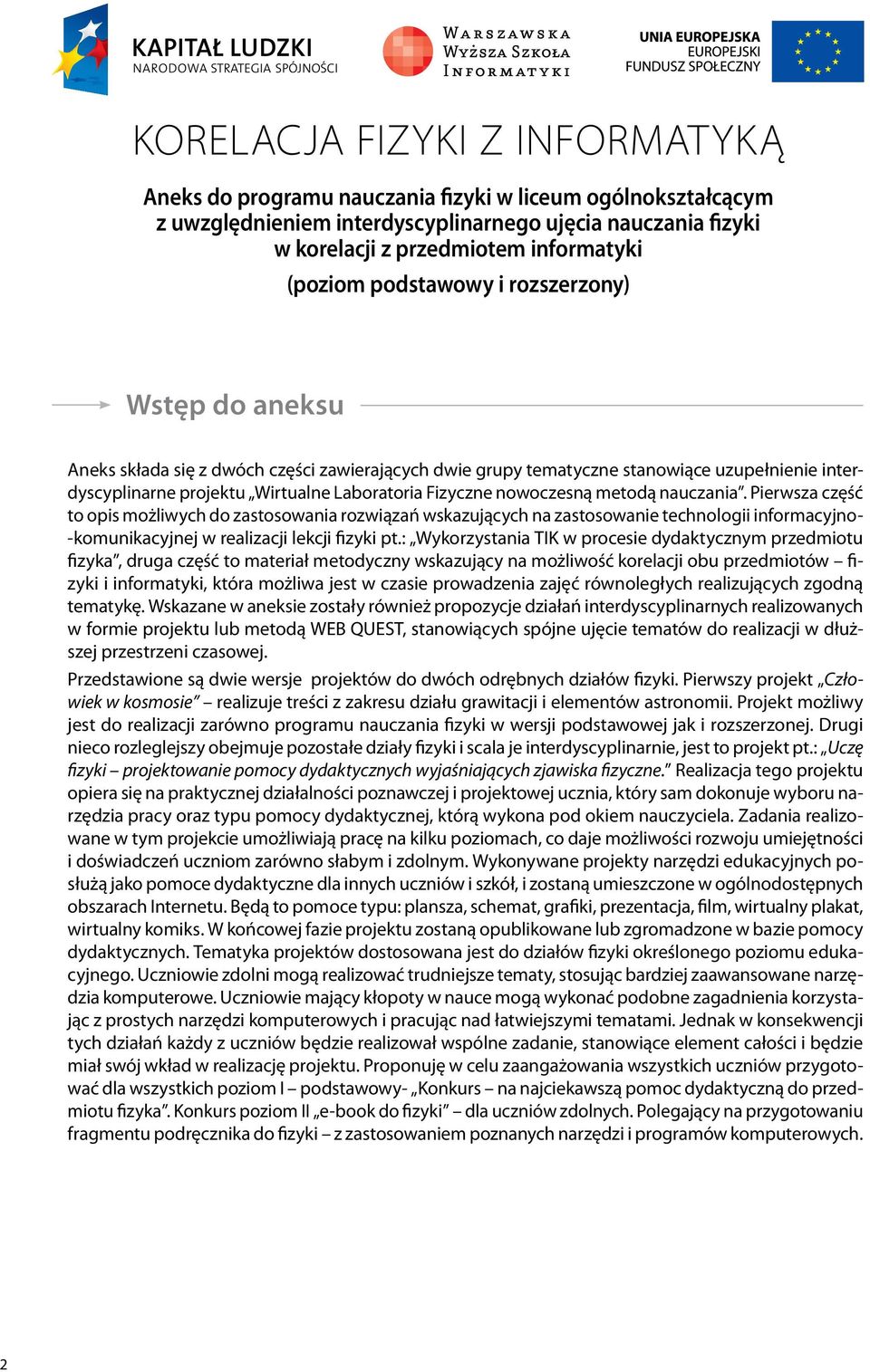 Fizyczne nowoczesną metodą nauczania. Pierwsza część to opis możliwych do zastosowania rozwiązań wskazujących na zastosowanie technologii informacyjno- -komunikacyjnej w realizacji lekcji fizyki pt.