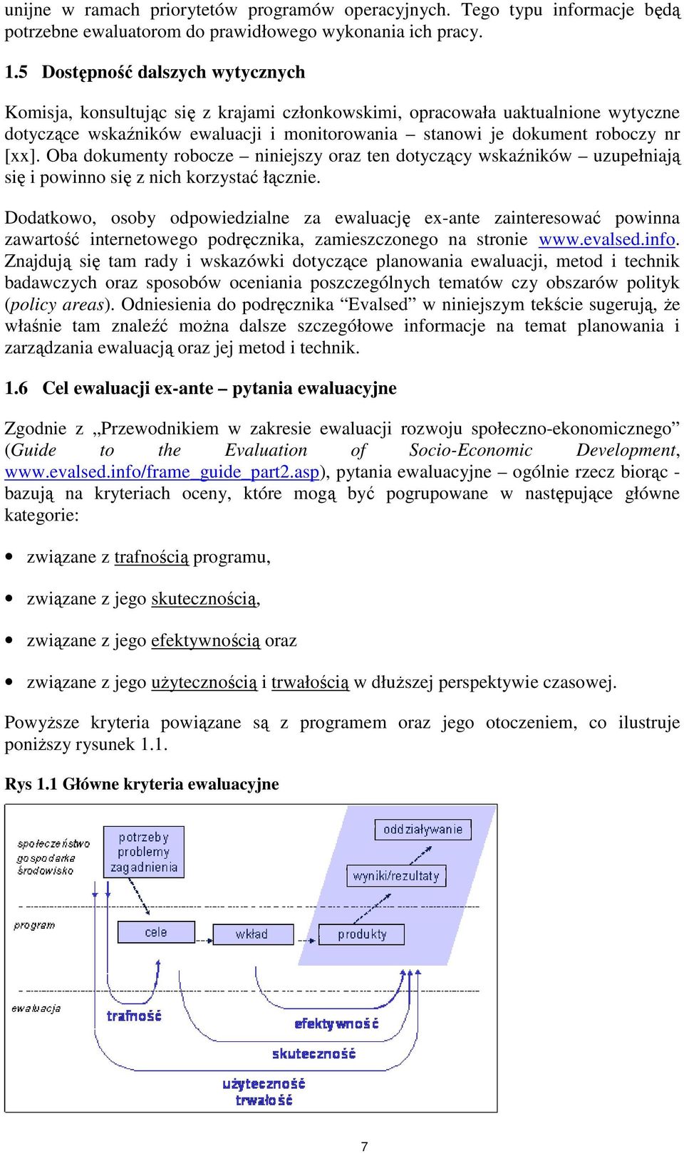 Oba dokumenty robocze niniejszy oraz ten dotyczący wskaźników uzupełniają się i powinno się z nich korzystać łącznie.