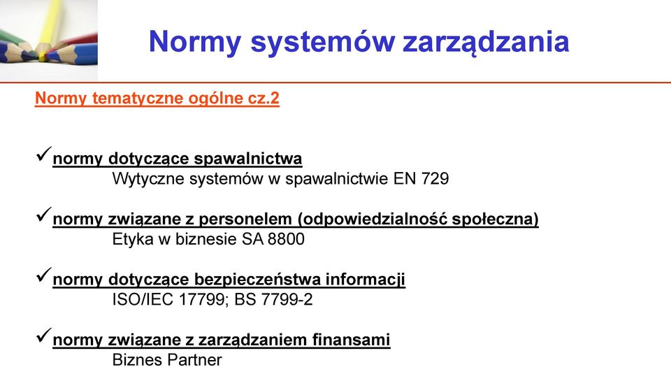 związane z personelem (odpowiedzialność społeczna) Etyka w biznesie SA 8800 normy