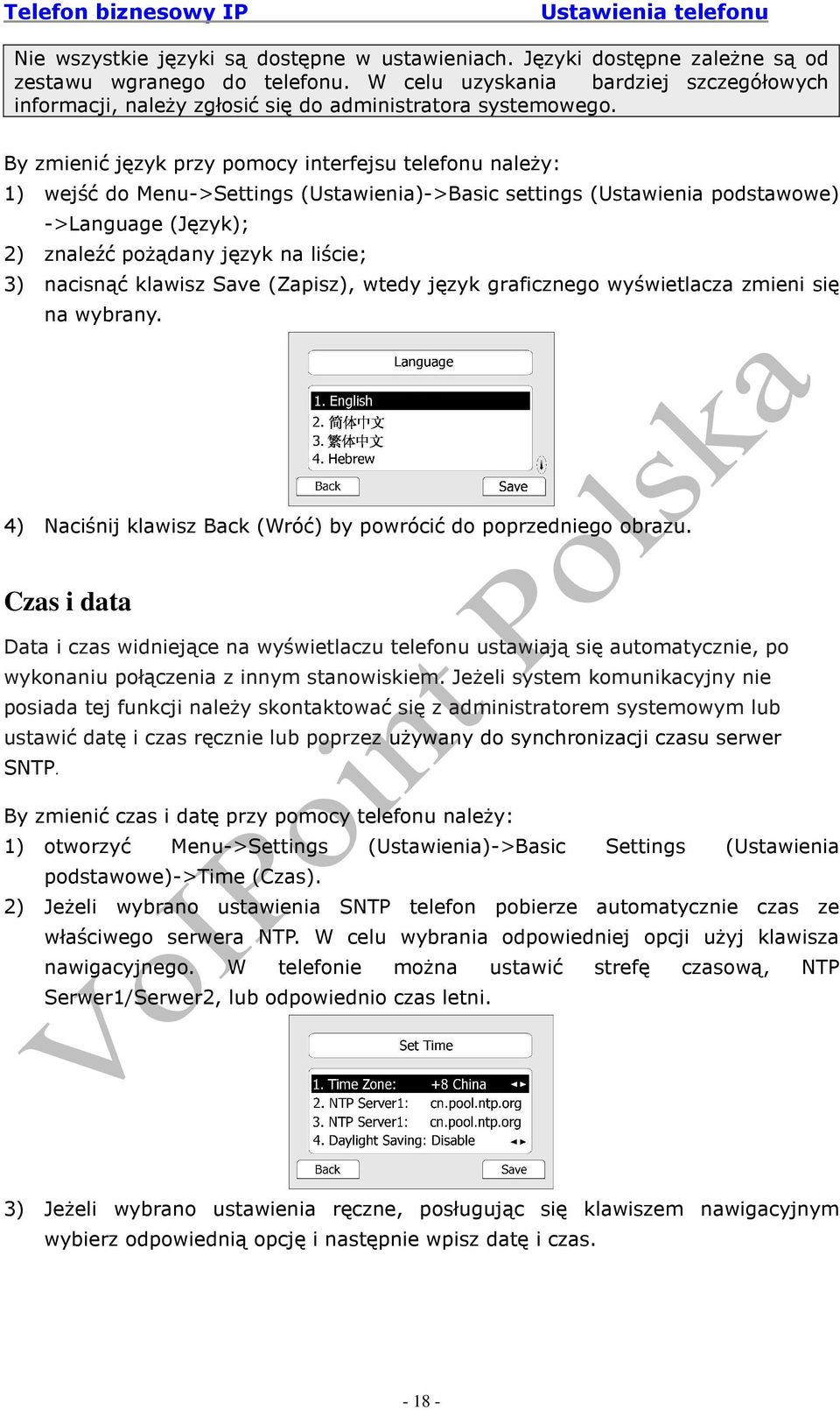 By zmienić język przy pomocy interfejsu telefonu naleŝy: 1) wejść do Menu->Settings (Ustawienia)->Basic settings (Ustawienia podstawowe) ->Language (Język); 2) znaleźć poŝądany język na liście; 3)