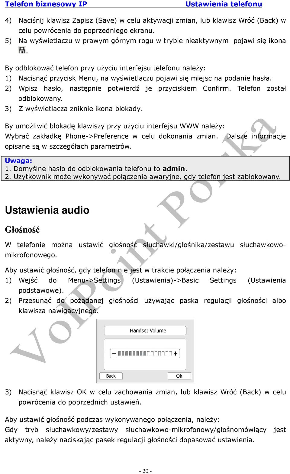 By odblokować telefon przy uŝyciu interfejsu telefonu naleŝy: 1) Nacisnąć przycisk Menu, na wyświetlaczu pojawi się miejsc na podanie hasła. 2) Wpisz hasło, następnie potwierdź je przyciskiem Confirm.