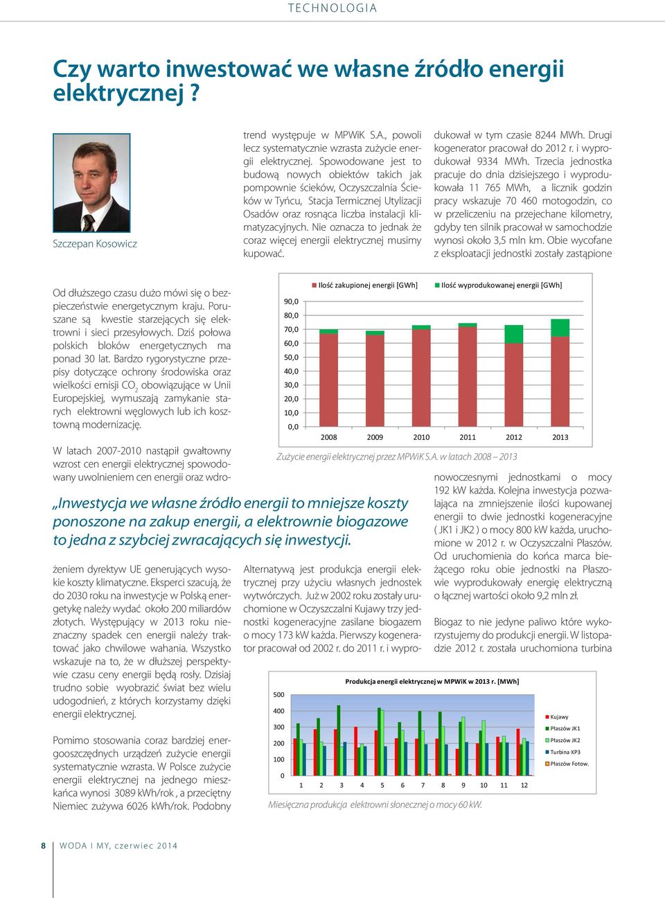 Nie oznacza to jednak że coraz więcej energii elektrycznej musimy kupować. Alternatywą jest produkcja energii elektrycznej przy użyciu własnych jednostek wytwórczych.