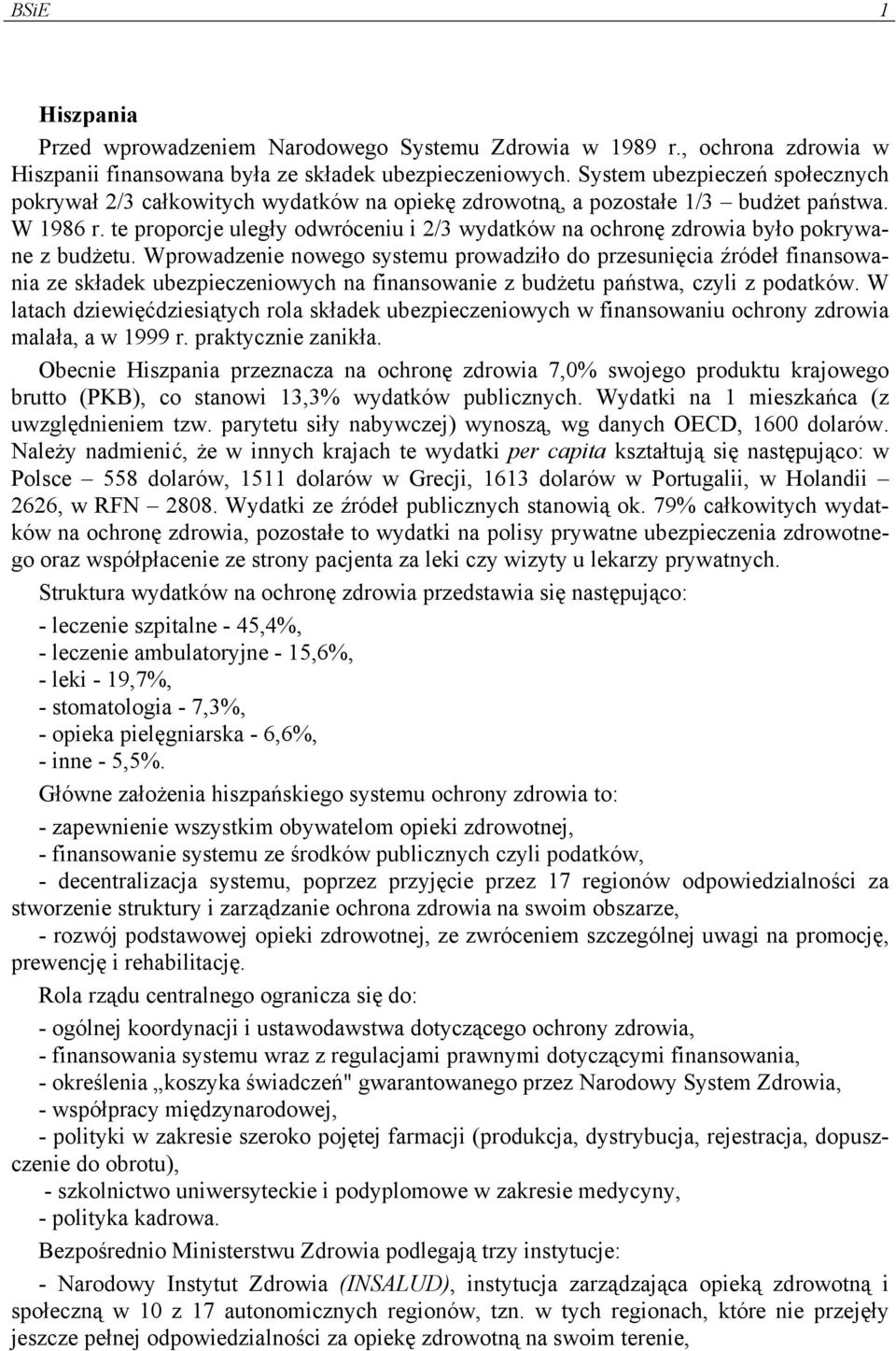 te proporcje uległy odwróceniu i 2/3 wydatków na ochronę zdrowia było pokrywane z budżetu.