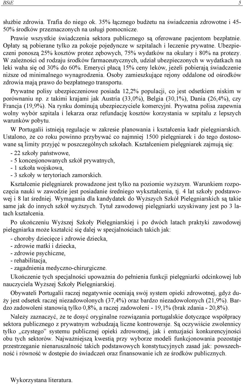 Ubezpieczeni ponoszą 25% kosztów protez zębowych, 75% wydatków na okulary i 80% na protezy.