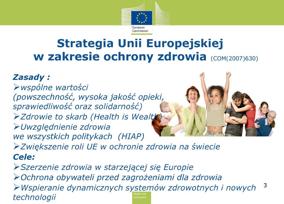 wszystkich politykach (HIAP) Zwiększenie roli UE w ochronie zdrowia na świecie Cele: Szerzenie zdrowia w starzejącej