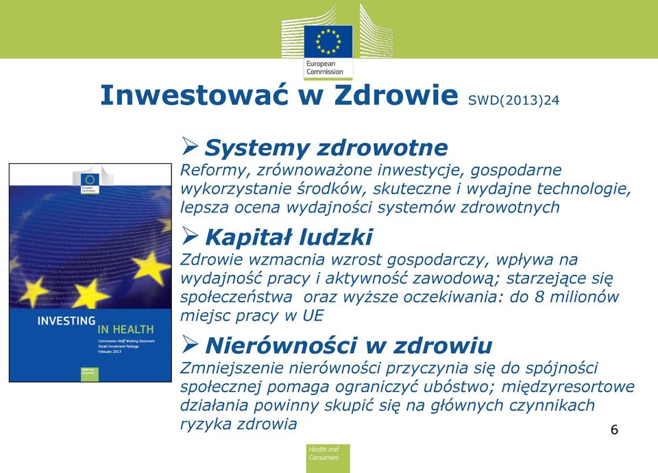 aktywność zawodową; starzejące się społeczeństwa oraz wyższe oczekiwania: do 8 milionów miejsc pracy w UE Nierówności w zdrowiu Zmniejszenie