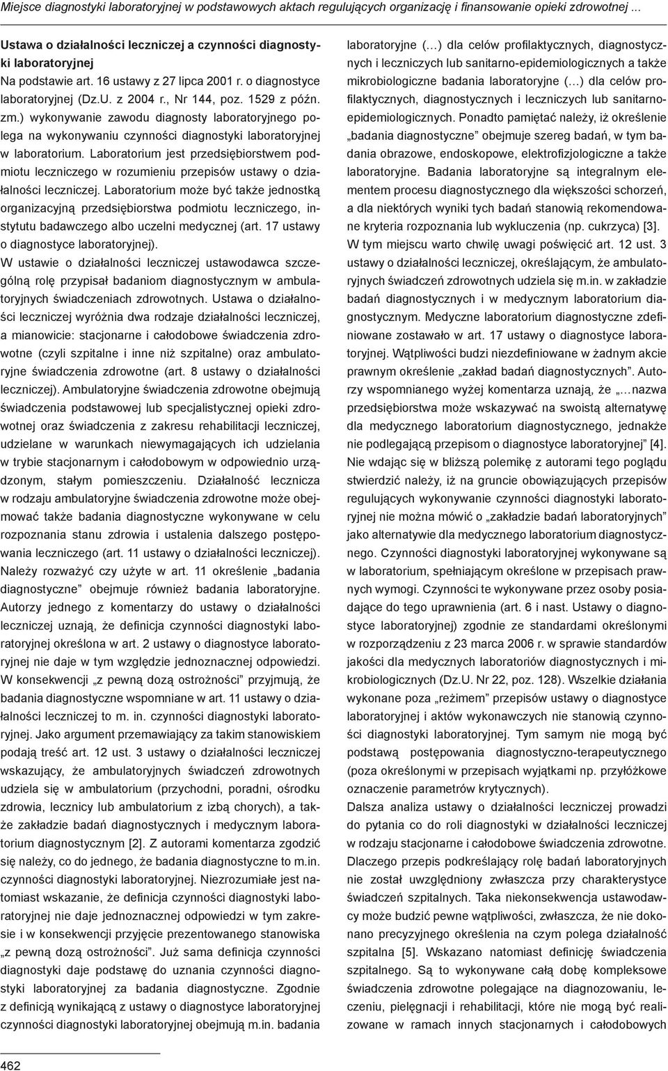 ) wykonywanie zawodu diagnosty laboratoryjnego polega na wykonywaniu czynności diagnostyki laboratoryjnej w laboratorium.