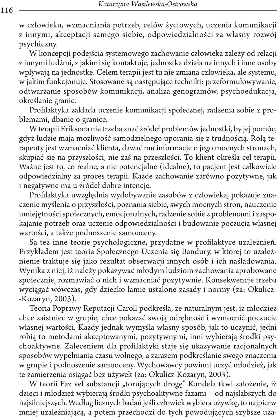 Celem terapii jest tu nie zmiana człowieka, ale systemu, w jakim funkcjonuje.