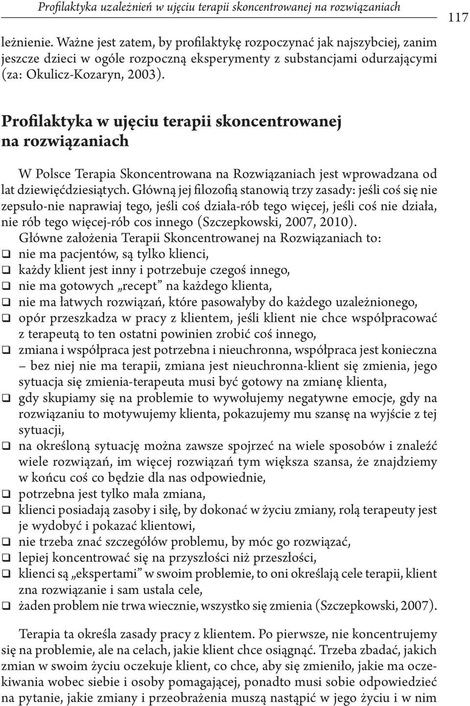 117 Profilaktyka w ujęciu terapii skoncentrowanej na rozwiązaniach W Polsce Terapia Skoncentrowana na Rozwiązaniach jest wprowadzana od lat dziewięćdziesiątych.