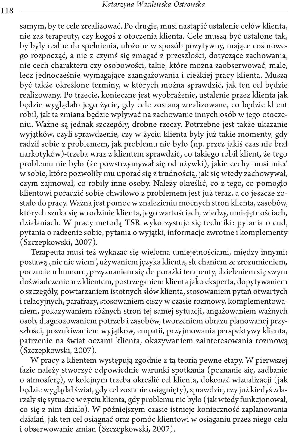 czy osobowości, takie, które można zaobserwować, małe, lecz jednocześnie wymagające zaangażowania i ciężkiej pracy klienta.