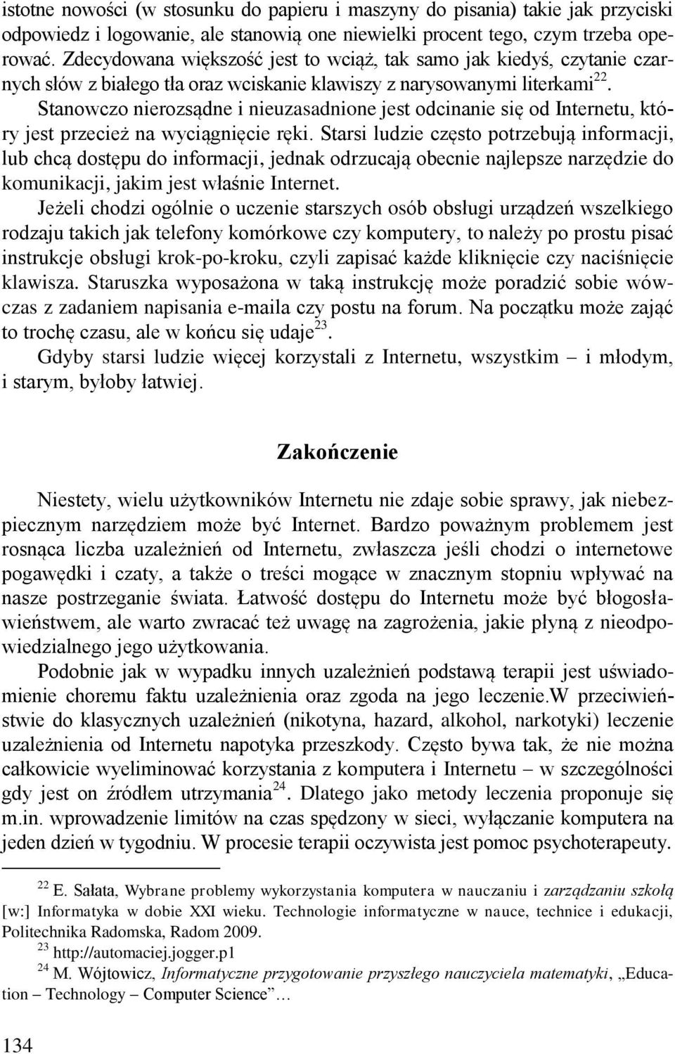 Stanowczo nierozsądne i nieuzasadnione jest odcinanie się od Internetu, który jest przecież na wyciągnięcie ręki.