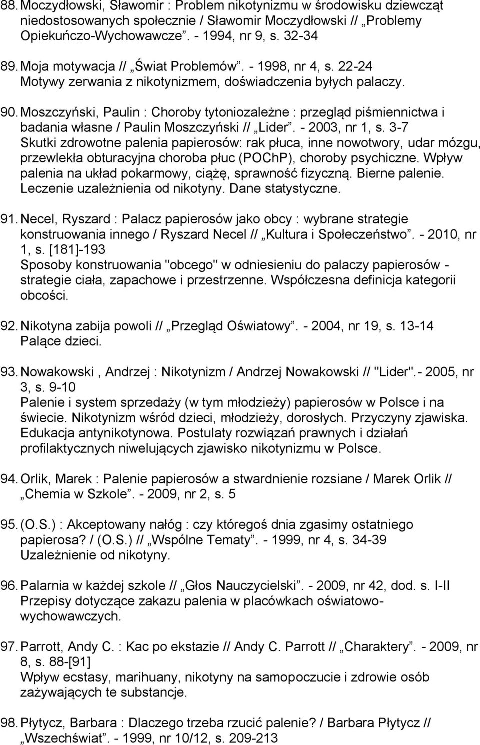 Moszczyński, Paulin : Choroby tytoniozależne : przegląd piśmiennictwa i badania własne / Paulin Moszczyński // Lider. - 2003, nr 1, s.