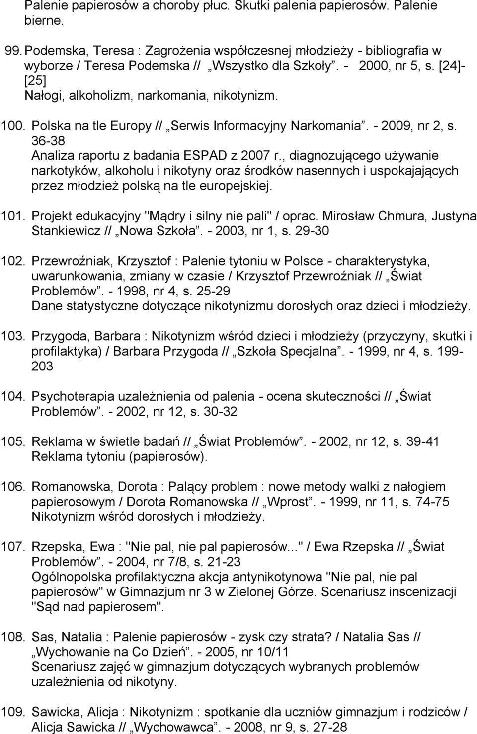 Polska na tle Europy // Serwis Informacyjny Narkomania. - 2009, nr 2, s. 36-38 Analiza raportu z badania ESPAD z 2007 r.