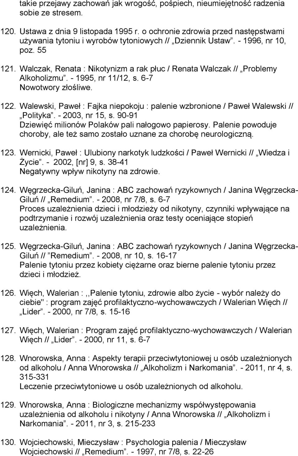 Walczak, Renata : Nikotynizm a rak płuc / Renata Walczak // Problemy Alkoholizmu. - 1995, nr 11/12, s. 6-7 Nowotwory złośliwe. 122.