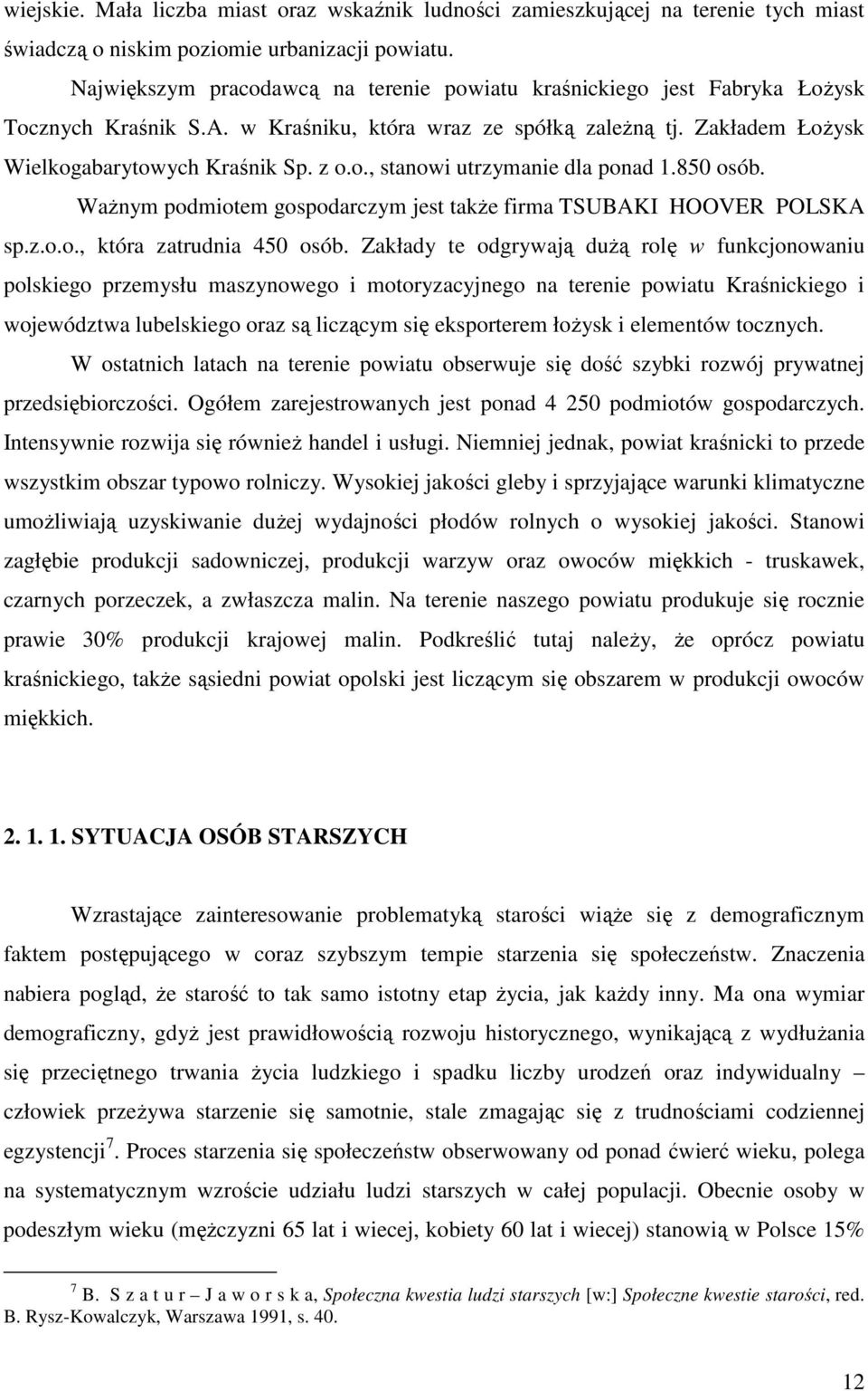 850 osób. Ważnym podmiotem gospodarczym jest także firma TSUBAKI HOOVER POLSKA sp.z.o.o., która zatrudnia 450 osób.