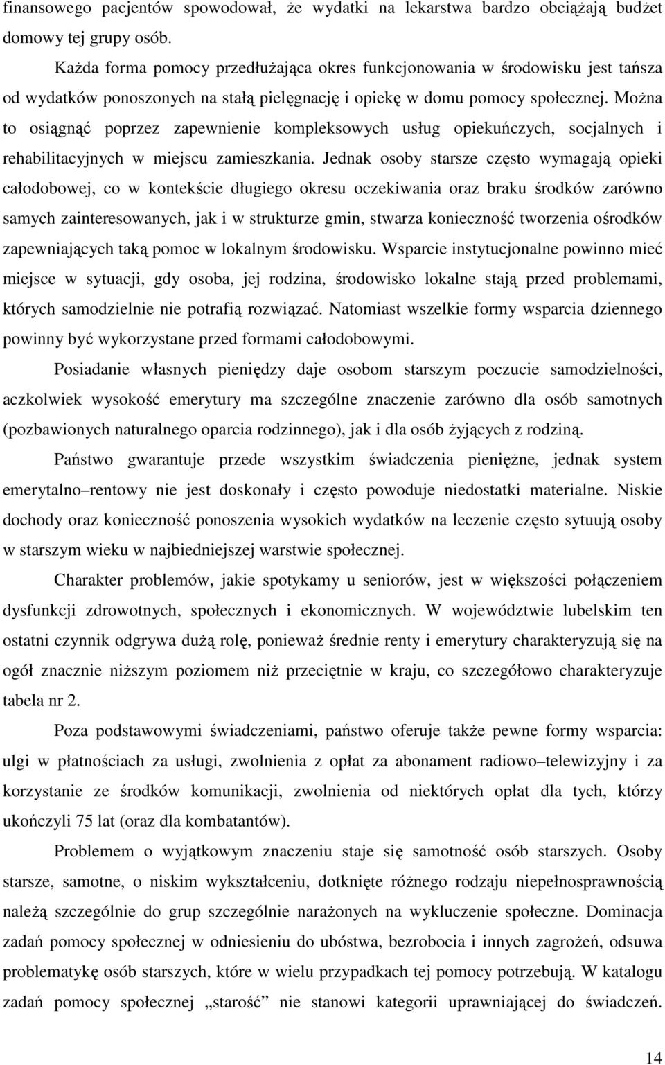 Można to osiągnąć poprzez zapewnienie kompleksowych usług opiekuńczych, socjalnych i rehabilitacyjnych w miejscu zamieszkania.