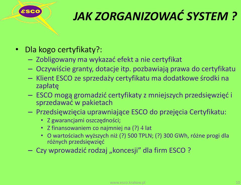 przedsięwzięd i sprzedawad w pakietach Przedsięwzięcia uprawniające ESCO do przejęcia Certyfikatu: Z gwarancjami oszczędności; Z finansowaniem co