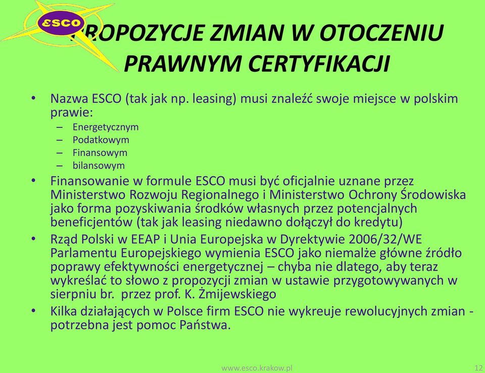 Ministerstwo Ochrony Środowiska jako forma pozyskiwania środków własnych przez potencjalnych beneficjentów (tak jak leasing niedawno dołączył do kredytu) Rząd Polski w EEAP i Unia Europejska w