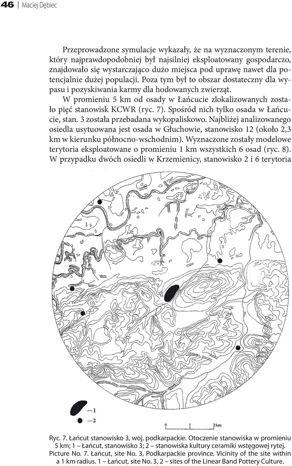 W promieniu 5 km od osady w Łańcucie zlokalizowanych zostało pięć stanowisk KCWR (ryc. 7). Spośród nich tylko osada w Łańcucie, stan. 3 została przebadana wykopaliskowo.