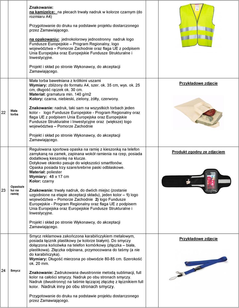 Materiał: gramatura min. 140 g/m2 Kolory: czarna, niebieski, zielony, żółty, czerwony.