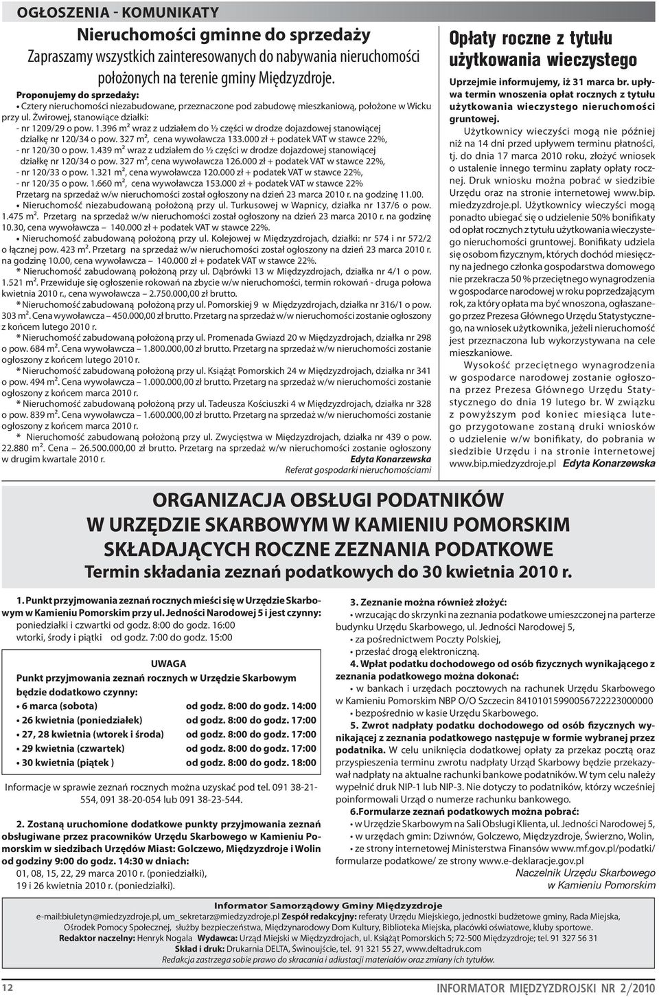 09/29 o pow. 1.396 m² wraz z udziałem do ½ części w drodze dojazdowej stanowiącej działkę nr 120/34 o pow. 327 m², cena wywoławcza 133.000 zł + podatek VAT w stawce 22%, - nr 120/30 o pow. 1.439 m² wraz z udziałem do ½ części w drodze dojazdowej stanowiącej działkę nr 120/34 o pow.