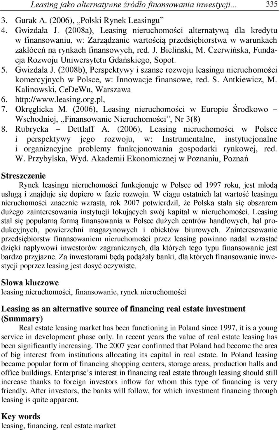 Czerwińska, Fundacja Rozwoju Uniwersytetu Gdańskiego, Sopot. 5. Gwizdała J. (2008b), Perspektywy i szanse rozwoju leasingu nieruchomości komercyjnych w Polsce, w: Innowacje finansowe, red. S. Antkiewicz, M.