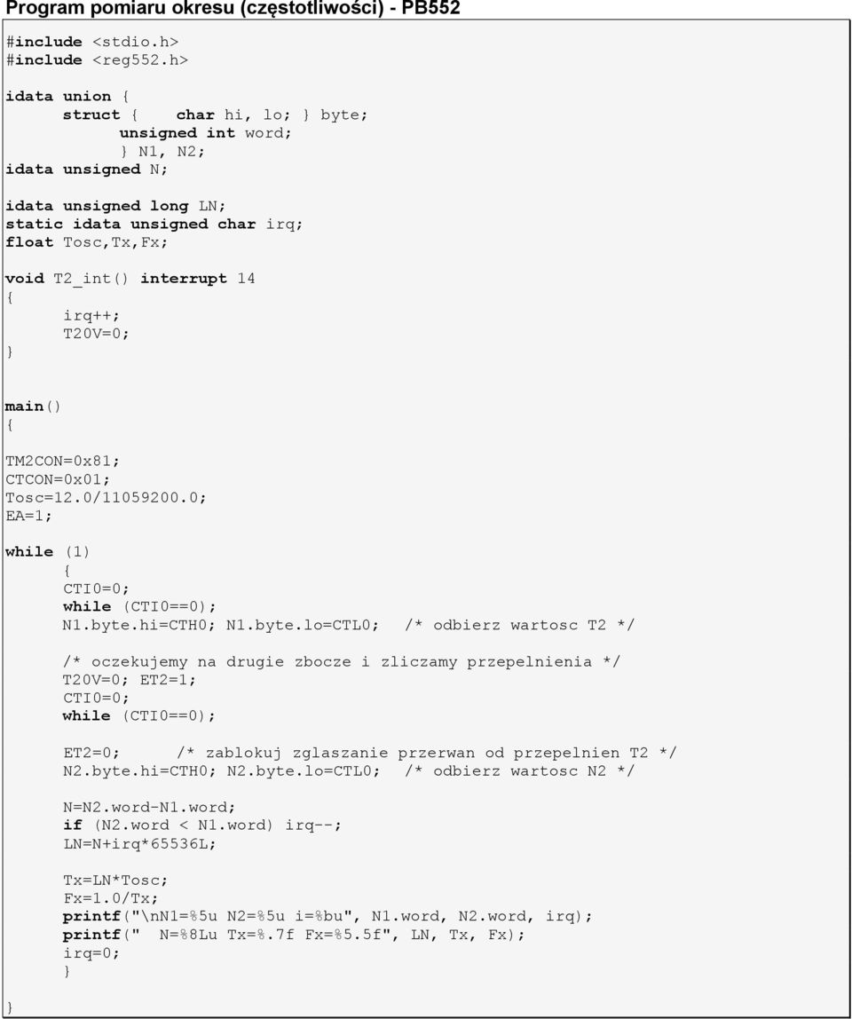 irq++; T20V=0; } main() { TM2CON=0x8; CTCON=0x0; Tosc=2.0/059200.0; EA=; while () { CTI0=0; while (CTI0==0); N.byte.