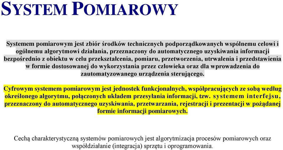 urządzenia sterującego. Cyfrowym systemem pomiarowym jest jednostek funkcjonalnych, współpracujących ze sobą według określonego algorytmu, połączonych układem przesyłania informacji, tzw.