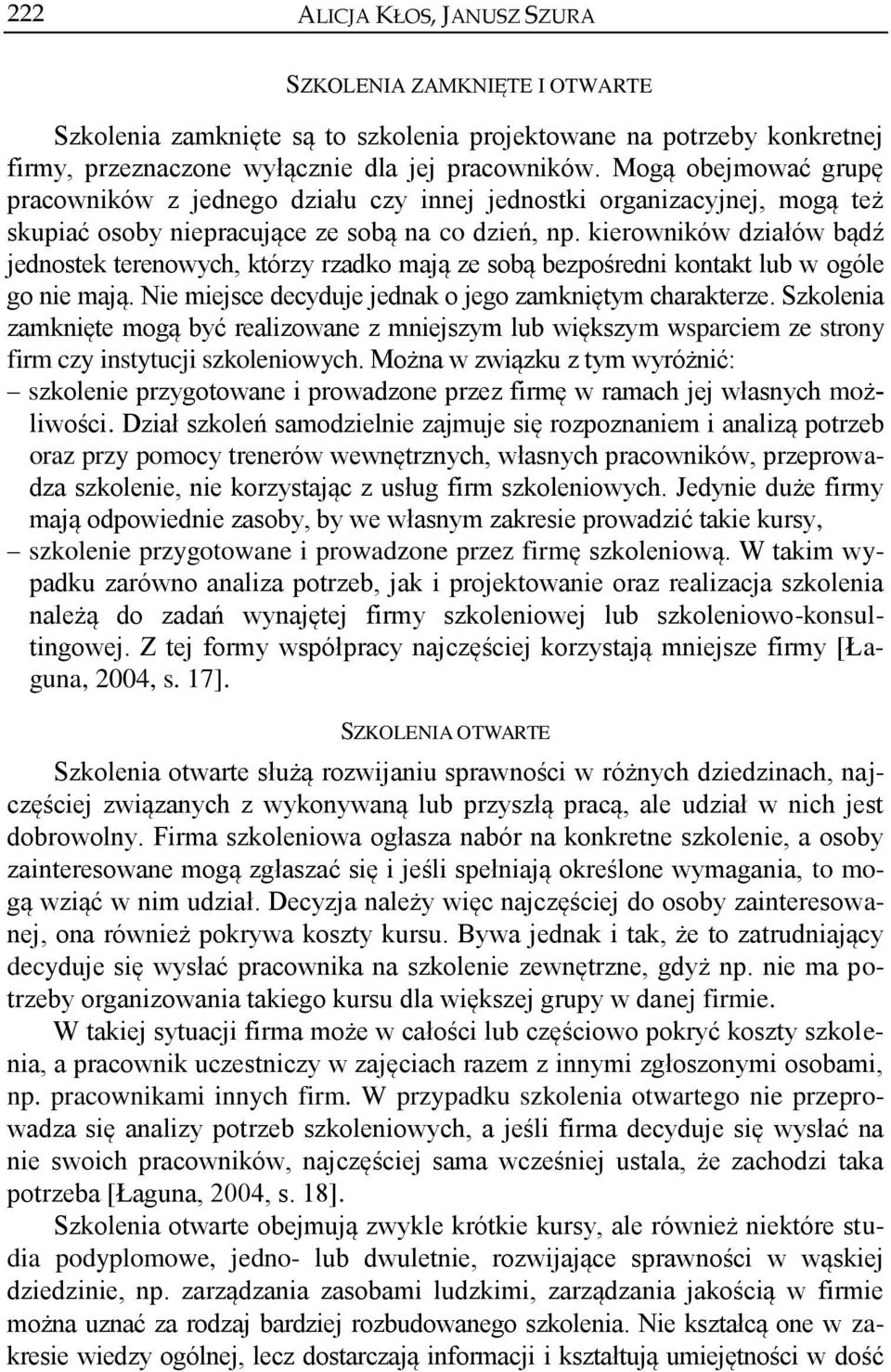 kierowników działów bądź jednostek terenowych, którzy rzadko mają ze sobą bezpośredni kontakt lub w ogóle go nie mają. Nie miejsce decyduje jednak o jego zamkniętym charakterze.