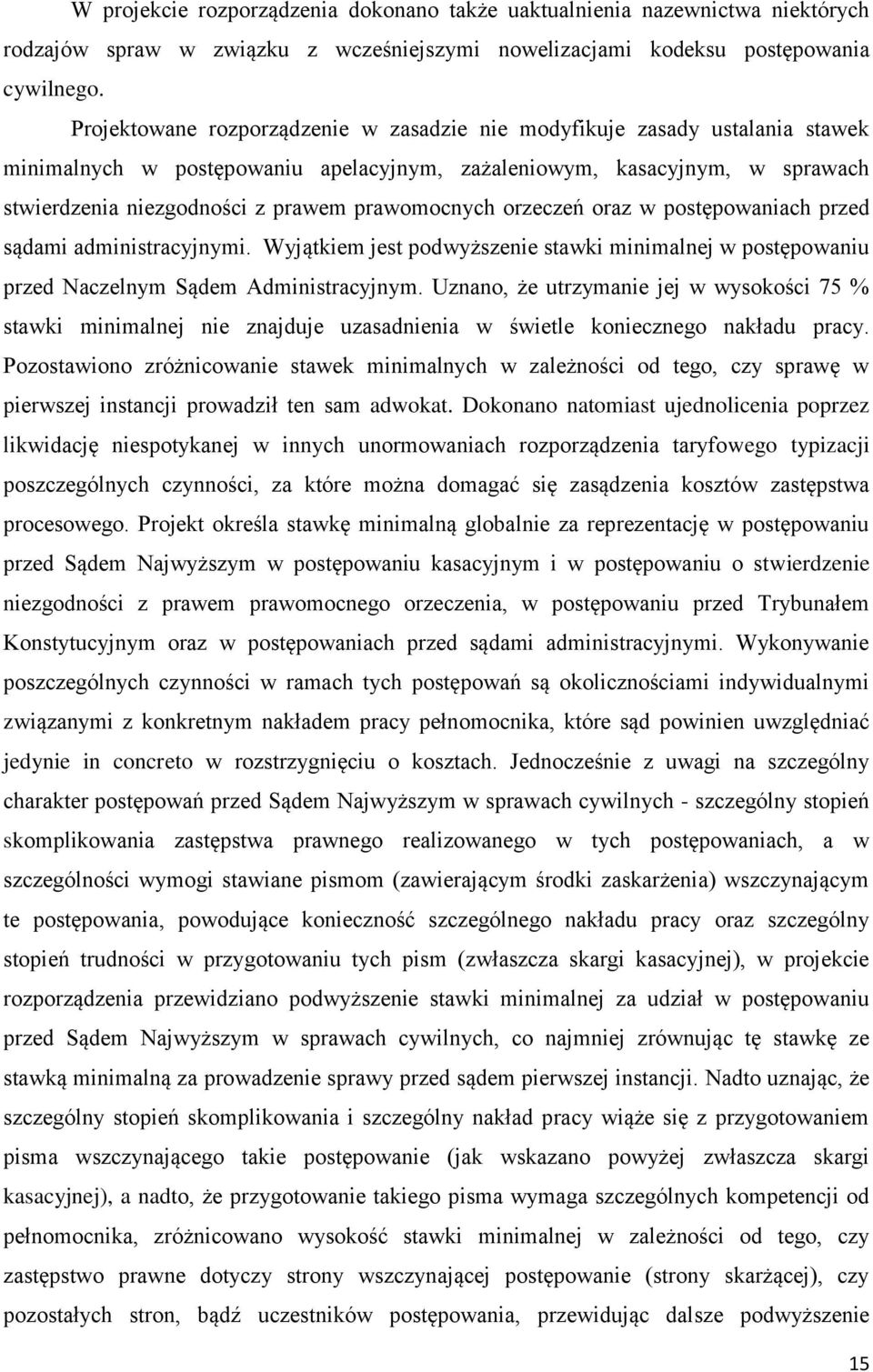 prawomocnych orzeczeń oraz w postępowaniach przed sądami administracyjnymi. Wyjątkiem jest podwyższenie stawki minimalnej w postępowaniu przed Naczelnym Sądem Administracyjnym.