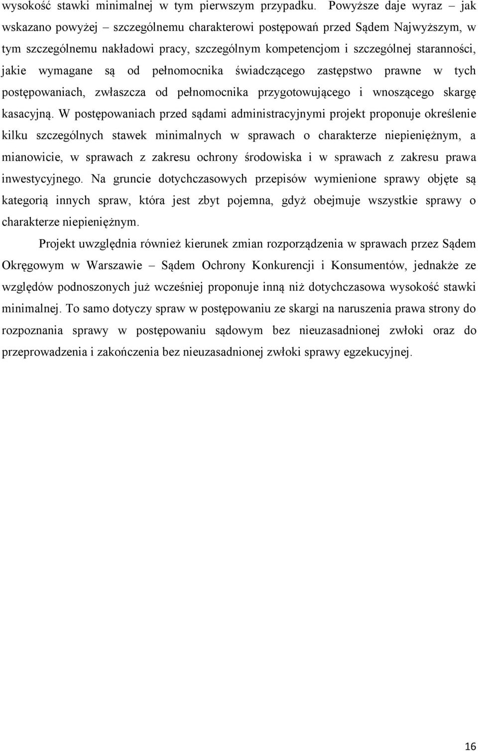 wymagane są od pełnomocnika świadczącego zastępstwo prawne w tych postępowaniach, zwłaszcza od pełnomocnika przygotowującego i wnoszącego skargę kasacyjną.