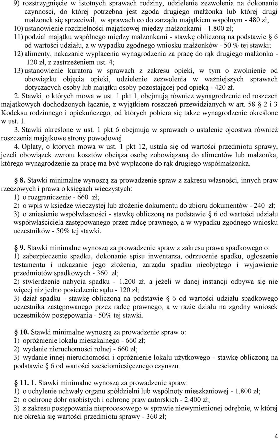 800 zł; 11) podział majątku wspólnego między małżonkami - stawkę obliczoną na podstawie 6 od wartości udziału, a w wypadku zgodnego wniosku małżonków - 50 % tej stawki; 12) alimenty, nakazanie