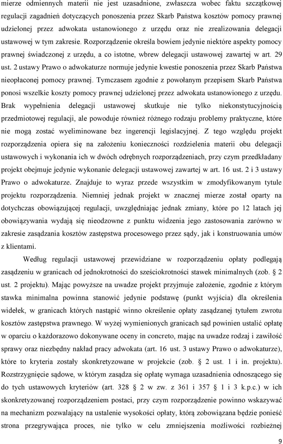 Rozporządzenie określa bowiem jedynie niektóre aspekty pomocy prawnej świadczonej z urzędu, a co istotne, wbrew delegacji ustawowej zawartej w art. 29 ust.