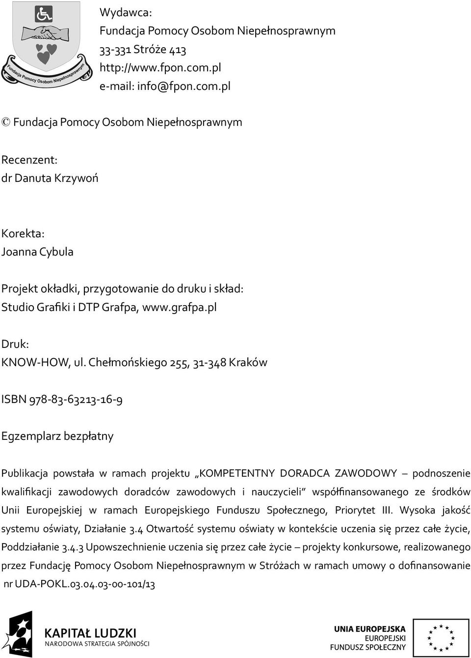 pl Fundacja Pomocy Osobom Niepełnosprawnym Recenzent: dr Danuta Krzywoń Korekta: Joanna Cybula Projekt okładki, przygotowanie do druku i skład: Studio Grafiki i DTP Grafpa, www.grafpa.