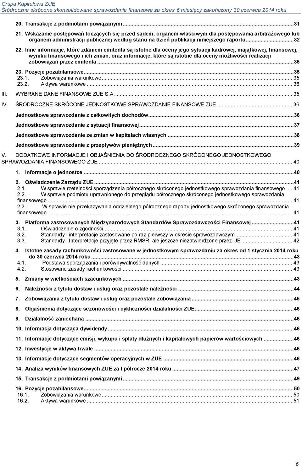 Inne informacje, które zdaniem emitenta są istotne dla oceny jego sytuacji kadrowej, majątkowej, finansowej, wyniku finansowego i ich zmian, oraz informacje, które są istotne dla oceny możliwości