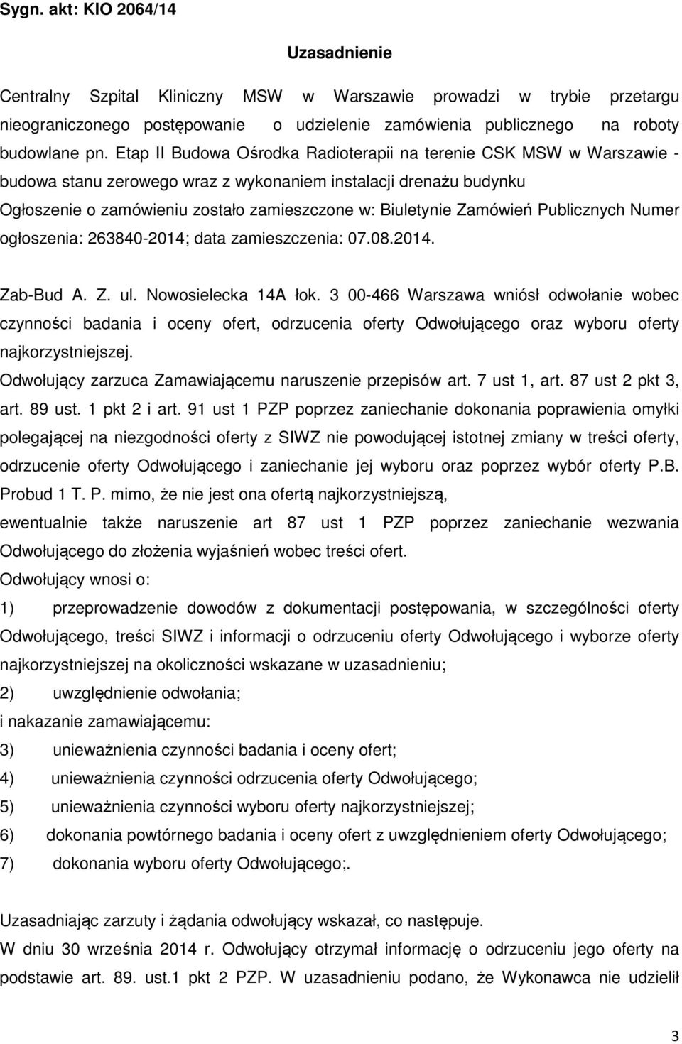 Zamówień Publicznych Numer ogłoszenia: 263840-2014; data zamieszczenia: 07.08.2014. Zab-Bud A. Z. ul. Nowosielecka 14A łok.