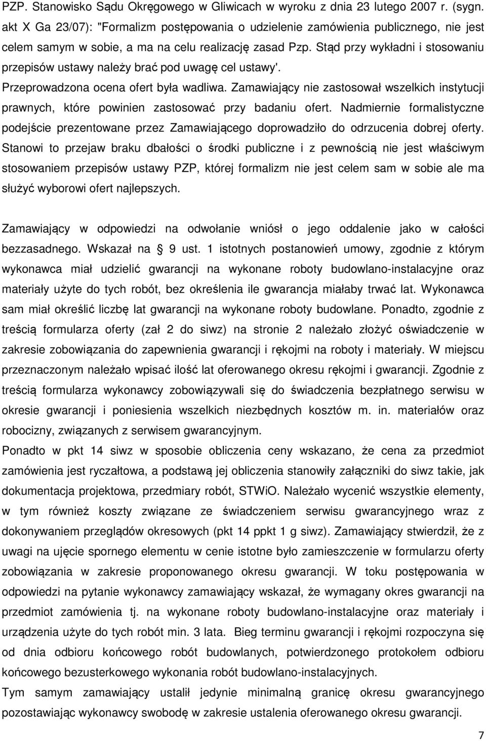 Stąd przy wykładni i stosowaniu przepisów ustawy należy brać pod uwagę cel ustawy'. Przeprowadzona ocena ofert była wadliwa.