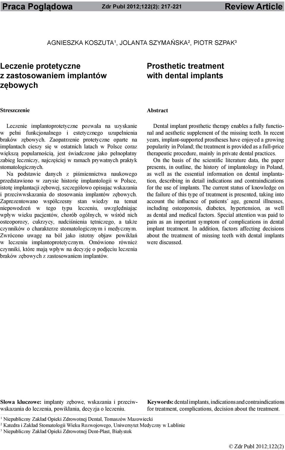 Zaopatrzenie protetyczne oparte na implantach cieszy się w ostatnich latach w Polsce coraz większą popularnością, jest świadczone jako pełnopłatny zabieg leczniczy, najczęściej w ramach prywatnych