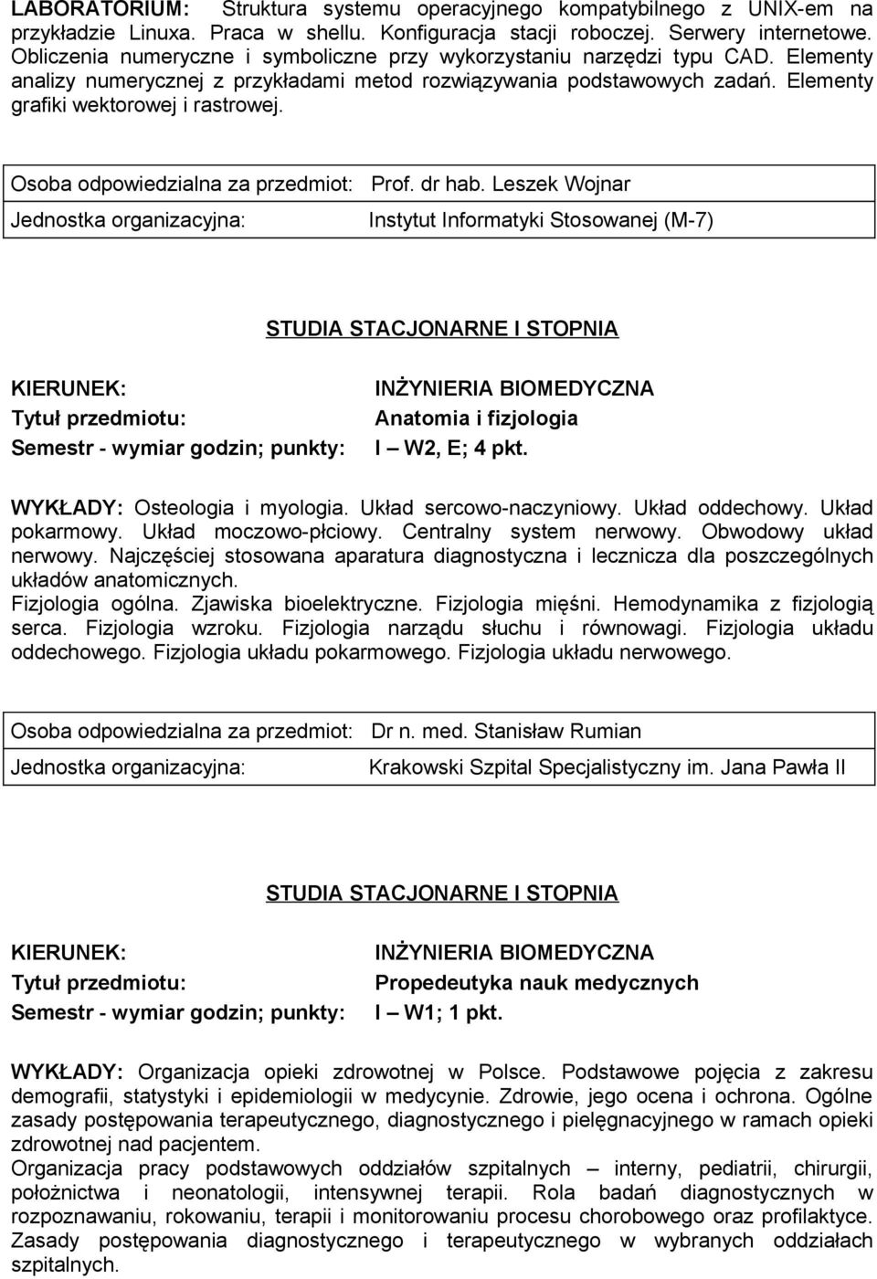 Osoba odpowiedzialna za przedmiot: Prof. dr hab. Leszek Wojnar Instytut Informatyki Stosowanej (M-7) Anatomia i fizjologia I W2, E; 4 pkt. WYKŁADY: Osteologia i myologia. Układ sercowo-naczyniowy.