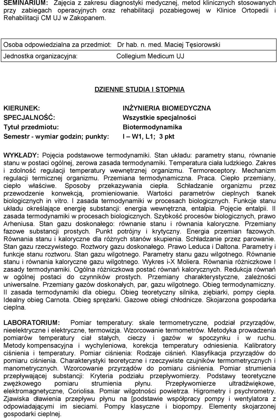 Maciej Tęsiorowski Collegium Medicum UJ DZIENNE STUDIA I STOPNIA SPECJALNOŚĆ: Wszystkie specjalności Biotermodynamika I W1, L1; 3 pkt WYKŁADY: Pojęcia podstawowe termodynamiki.