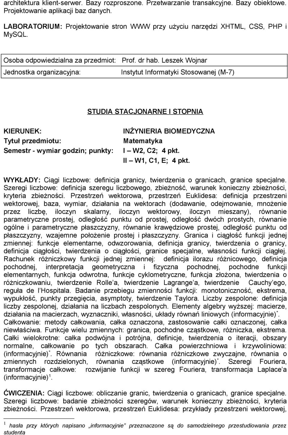 Leszek Wojnar Instytut Informatyki Stosowanej (M-7) Matematyka I W2, C2; 4 pkt. II W1, C1, E; 4 pkt. WYKŁADY: Ciągi liczbowe: definicja granicy, twierdzenia o granicach, granice specjalne.