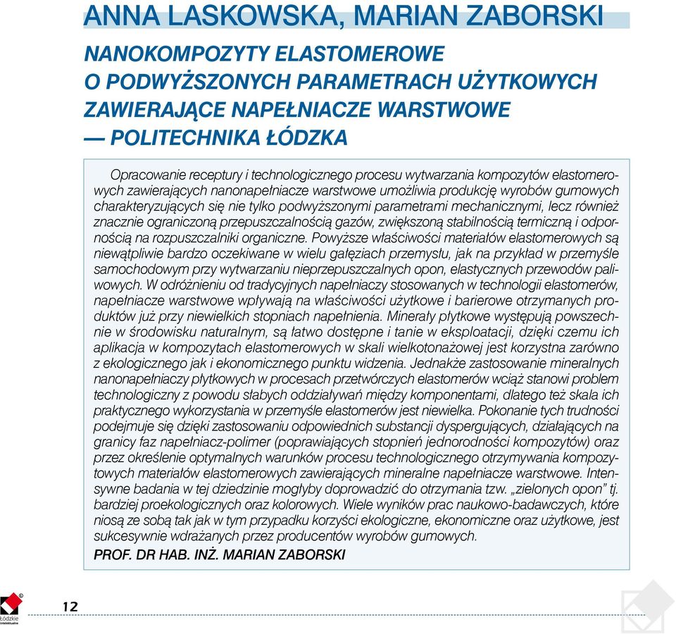 lecz również znacznie ograniczoną przepuszczalnością gazów, zwiększoną stabilnością termiczną i odpornością na rozpuszczalniki organiczne.